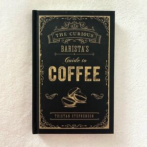The Curious Barista's Guide to Coffee Book